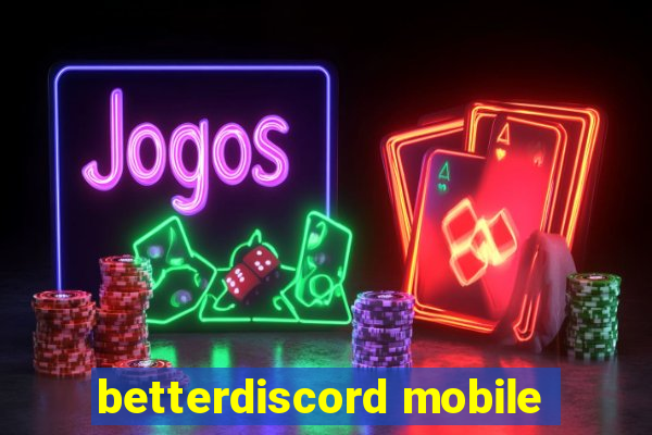 betterdiscord mobile